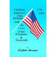 To Celebrate America�s 250th Birthday, Clifton Brusso Introduces �The Story Behind Lives of US Presidents & US Generals�