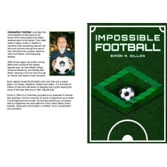 Ahead of the FIFA World Cup, Simon A. Dill�n�s �Impossible Football� Reveals Inspiring Stories of How Football Has Triumphed Over War, Illness and Poverty