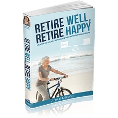 Ann Nelson�s book �Retire Well, Retire Happy� gently guides people through the retirement process: �When we feel happy and content, we tend to breathe more deeply, smile more frequently and laugh more easily, which relaxes the body.�