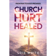 �Church Hurt Healed� by Lois White � Free on Amazon for a Limited Time (Until 07/10/2026)