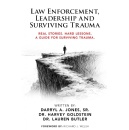 “Law Enforcement, Leadership and Surviving Trauma: Real Stories. Hard Lessons. A Guide for Surviving Trauma,” Best-Selling Book Offered for Free (Ending Soon) (Until 10/15/26)