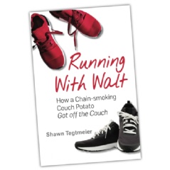 �Running with Walt: How a Chain-smoking Couch Potato Got Off the Couch� by Shawn Tegtmeier