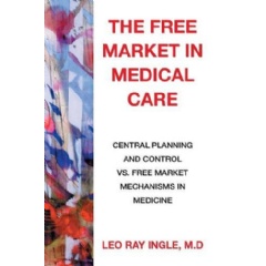 �The Free Market in Medical Care� by Leo Ray Ingle, M.D.
