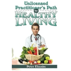 Unlicensed Practitioner�s Path to Healthy Living
Written by Peter Ebanks