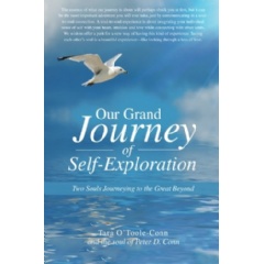 Our Grand Journey of Self-Exploration
Two Souls Journeying to the Great Beyond
Written by  Tara O’Toole-Conn and the soul of Peter D. Conn
