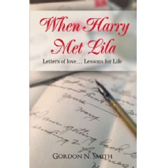 When Harry Met Lila
Letters of Love�Lessons for Life
Written by Gordon Smith
