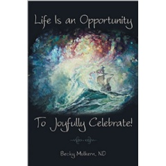 Life Is an Opportunity: To Joyfully Celebrate!
Written by Becky Mulkern