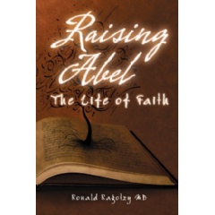 Raising Abel: The Life of Faith
Written by Ronald Lee Ragotzy