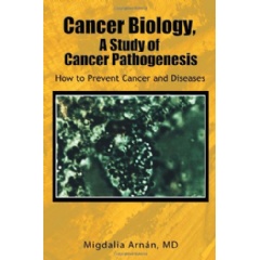 Cancer Biology, A Study of Cancer Pathogenesis: How to Prevent Cancer and Diseases
Written by Dr. Migdalia Arnán