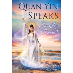 Quan Yin Speaks
Are You Ready?
Written by Shih Yin