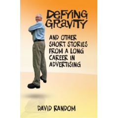 Defying Gravity and Other Short Stories from a Long Career in Advertising
Written by David Random