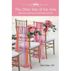 The Other Side of the Aisle: Reflections on life, love, and the business of brides
Written by Tobey Dodge