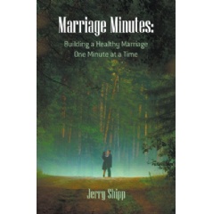 Marriage Minutes
Building a Healthy Marriage One Minute at a Time
Written by Jerry Shipp
