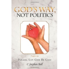 God’s Way, Not Politics: Please, Let God Be God!
Written by Charles Stephen Bell