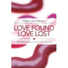 Love Found Love Lost
The Adventures of a Love Struck Girl
Written by Esther Berman