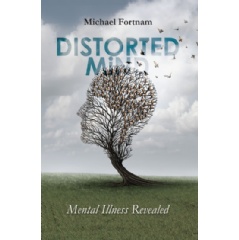 Distorted Mind: Mental Illness Revealed
Written by Michael Fortnam