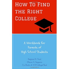 �How To Find the Right College: A Workbook for Parents of High School Students�
Written by Regina H. Paul and Marie G. Segares
