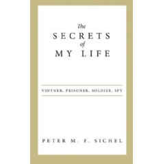 The Secrets of My Life: Vintner, Prisoner, Soldier, Spy
Written by Peter M. F. Sichel