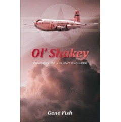 Ol’ Shakey: Memories of a Flight Engineer
Written by Byron Gene Fish