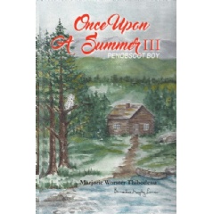 Once upon a Summer III: Penobscot Boy
Written by Marjorie Worster Thibodeau