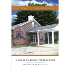 A Letter to the Churches of America: Churches Standing on the Word of God
Written by George B. Prude