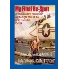 My Final Re-Spot: A Young Sailor’s Misfortune on the Flight Deck of the USS Forrestal CV-59
by John Pugioti and Wesley E. Etheridge