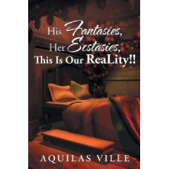 His Fantasies, Her Ecstasies, This Is Our Reality!
by Aquilas Ville
