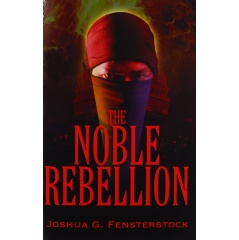 The Noble Rebellion
by Joshua G. Fensterstock