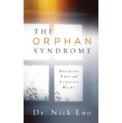The Orphan Syndrome: Breaking Free and Finding Home
by Dr. Nick Eno