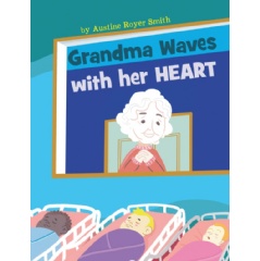 Grandma Waves with Her Heart
by Austine Royer Smith