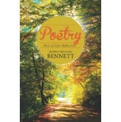 Collection of Poetry
More of Life’s Reflections
by Jeffrey Michael Bennett