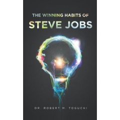 The Winning Habits of Steve Jobs
by Robert M. Toguchi