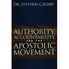 Authority, Accountability, and the Apostolic Movement
by Dr. Stephen Crosby