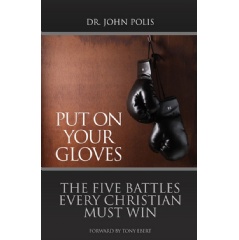 �Put on Your Gloves: The Five Battles Every Christian Must Win�
by John Polis