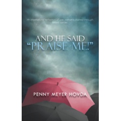And He Said, “Praise Me!”
by Penny Meyer Hovda