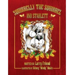 “Squirrelly the Squirrel and Starlett”
Written by Larry Friend
Illustrated by Sidney “Mindy” Makis