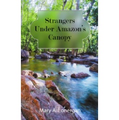 “Strangers under Amazon’s Canopy” by Mary A. Lonergan
