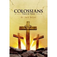 “Colossians Verse By Verse” by Dr. Jack Hetzel