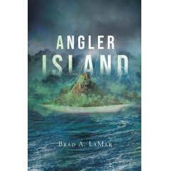 “Angler Island,” by Brad A. LaMar, Tells the Story of an Island Survivor Who Battles a Mysterious Evil thumbnail