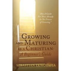 Sebastian Ekwotafia's Roadmap for Spiritual Growth “Growing and Maturing as a Christian” Will Be Displayed at The 2024 London Book Fair thumbnail