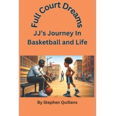 Stephen Quillens' “Full Court Dreams” is a Beacon of Hope and
Inspiration for Young Athletes