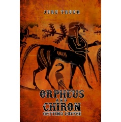 A Book of Poetry by Jere Truer, “Orpheus and Chiron Getting
Coffee,” Will Be Displayed at the 2024 Printers Row Lit Fest