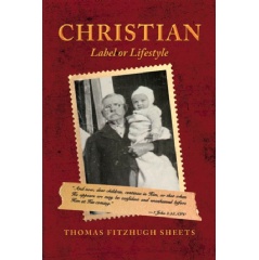 “Christian: Label or Lifestyle” by Thomas Fitzhugh Sheets is a
Must-Read for Every God-Loving Christian