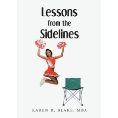 “Lessons from the Sidelines” by Karen R. Blake, MBA is a Treasure
Trove of Wisdom for All Ages