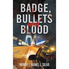 Henry (Hank) J. Silva's “Badge, Bullets and Blood” Delights Fans
of Thriller and Action Stories