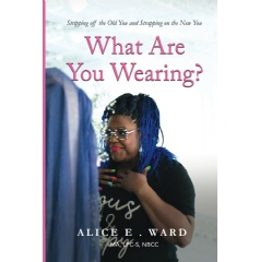 Alice E. Ward's Spiritual Self-Help Book “What Are You Wearing?”
Will Be Displayed at the 2024 Printers Row Lit Fest