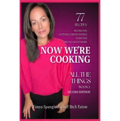 “Now We’re Cooking: All The Things” by Tonya Spanglo & Chef Rich Eaton