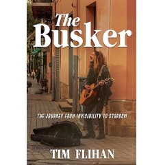 Tim Flihan�s Book �The Busker� Earns BlueInk Review, Showcasing a Musician�s Rise from Street Performer to Stardom