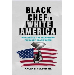 Macio D. Sexton Sr. to Sign Copies of His Memoir �Black Chef in White America� at a Book Festival at Printers Row