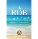 Robert P. Graves to Sign Copies of His Inspiring Memoir, �I, Rob Graves,� at Book Festival at Printers Row, Chicago